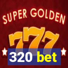 320 bet